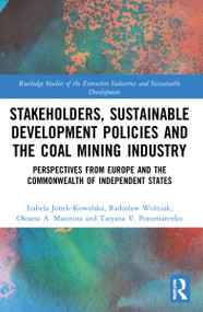 Stakeholders, Sustainable Development Policies and the Coal Mining Industry (Perspectives from Europe and the Commonwealth of Independent States) by Izabela Jonek-Kowalska, Radosław Wolniak, Oksana A. Marinina, Tatyana V. Ponomarenko, 9780367549046