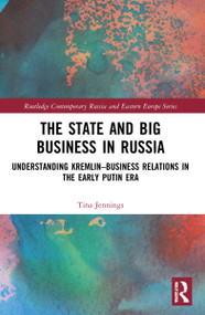 The State and Big Business in Russia (Understanding Kremlin-Business Relations in the Early Putin Era) - 9781032170961 by Tina Jennings, 9781032170961