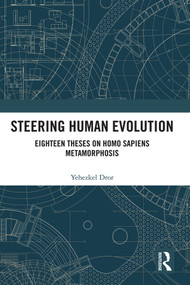Steering Human Evolution (Eighteen Theses on Homo Sapiens Metamorphosis) - 9780367505936 by Yehezkel Dror, 9780367505936