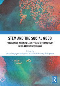 STEM and the Social Good (Forwarding Political and Ethical Perspectives in the Learning Sciences) - 9780367544669 by Tesha Sengupta-Irving, Maxine McKinney de Royston, 9780367544669