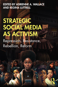 Strategic Social Media as Activism (Repression, Resistance, Rebellion, Reform) by Adrienne Wallace, Regina Luttrell, 9781032272184