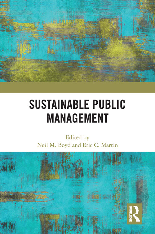 Sustainable Public Management by Neil M. Boyd, Eric C. Martin, 9781032064796