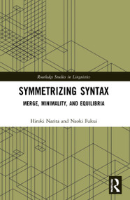 Symmetrizing Syntax (Merge, Minimality, and Equilibria) by Hiroki Narita, Naoki Fukui, 9781032148403