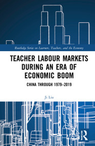 Teacher Labour Markets during an Era of Economic Boom (China through 1979-2019) - 9780367528652 by Ji Liu, 9780367528652