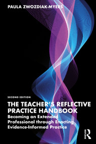 The Teacher's Reflective Practice Handbook (Becoming an Extended Professional through Enacting Evidence-Informed Practice) by Paula Nadine Zwozdiak-Myers, 9781032308890