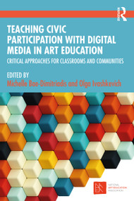 Teaching Civic Participation with Digital Media in Art Education (Critical Approaches for Classrooms and Communities) - 9781032510095 by Michelle Bae-Dimitriadis, Olga Ivashkevich, 9781032510095