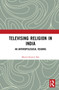 Televising Religion in India (An Anthropological Reading) - 9780367757533 by Manoj Kumar Das, 9780367757533