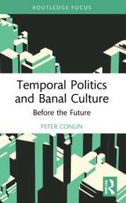 Temporal Politics and Banal Culture (Before the Future) by Peter Conlin, 9781032245454