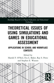 Theoretical Issues of Using Simulations and Games in Educational Assessment (Applications in School and Workplace Contexts) - 9781032057675 by Harold F. O'Neil, Eva L. Baker, Ray S. Perez, Stephen E. Watson, 9781032057675