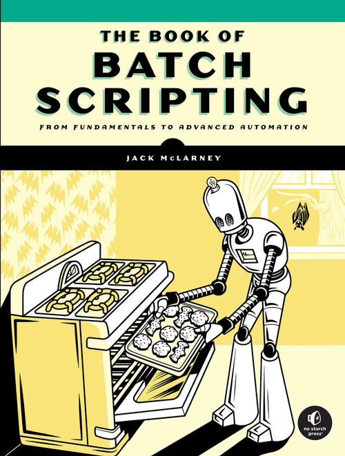 The Book of Batch Scripting (From Fundamentals to Advanced Automation) by Jack McLarney, 9781718503427