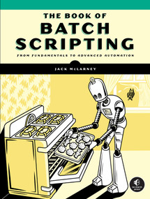 The Book of Batch Scripting (From Fundamentals to Advanced Automation) by Jack McLarney, 9781718503427