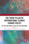 The Third Pillar of International Climate Change Policy (On ‘Loss and Damage' after the Paris Agreement) by Morten Broberg, Beatriz Martinez Romera, 9780367676698