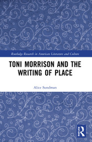 Toni Morrison and the Writing of Place by Alice Sundman, 9781032209159