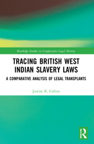 Tracing British West Indian Slavery Laws (A Comparative Analysis of Legal Transplants) by Justine K. Collins, 9781032123042