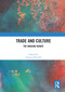 Trade and Culture (The Ongoing Debate) by Patricia M. Goff, 9780367639990