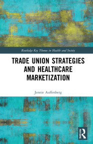 Trade Union Strategies against Healthcare Marketization (Opportunity Structures and Local-Level Determinants) - 9781032043302 by Jennie Auffenberg, 9781032043302