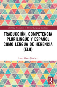 Traducción, competencia plurilingüe y español como lengua de herencia (ELH) by Laura Gasca Jiménez, 9780367533410