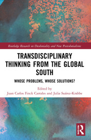 Transdisciplinary Thinking from the Global South (Whose Problems, Whose Solutions?) by Juan Carlos Finck Carrales, Julia Suárez-Krabbe, 9781032000381