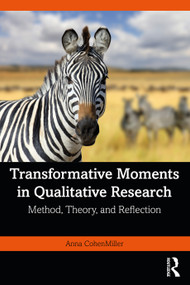 Transformative Moments in Qualitative Research (Method, Theory, and Reflection) by Anna CohenMiller, 9781032381701