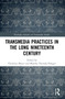 Transmedia Practices in the Long Nineteenth Century - 9781032120843 by Christina Meyer, Monika Pietrzak-Franger, 9781032120843