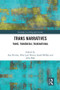 Trans Narratives (trans, transmedia, transnational) by Ana Horvat, Orly Lael Netzer, Sarah McRae, Julie Rak, 9781032058467