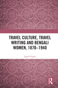 Travel Culture, Travel Writing and Bengali Women, 1870-1940 - 9780367515850 by Jayati Gupta, 9780367515850
