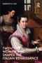 Twenty-Five Women Who Shaped the Italian Renaissance by Meredith K. Ray, 9780367533991