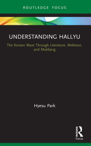 Understanding Hallyu (The Korean Wave Through Literature, Webtoon, and Mukbang) - 9780367690342 by Hyesu Park, 9780367690342