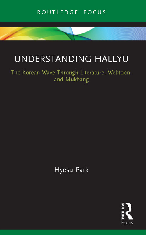 Understanding Hallyu (The Korean Wave Through Literature, Webtoon, and Mukbang) - 9780367690342 by Hyesu Park, 9780367690342