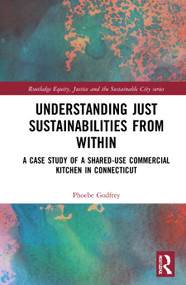 Understanding Just Sustainabilities from Within (A Case Study of a Shared-Use Commercial Kitchen in Connecticut) - 9781032013565 by Phoebe Godfrey, 9781032013565
