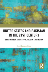 United States and Pakistan in the 21st Century (Geostrategy and Geopolitics in South Asia) - 9780367618964 by Syed Tahseen Raza, 9780367618964