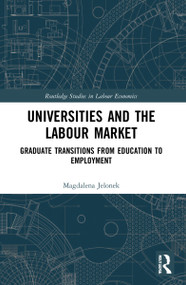 Universities and the Labour Market (Graduate Transitions from Education to Employment) by Magdalena Jelonek, 9780367742287
