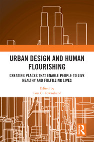 Urban Design and Human Flourishing (Creating Places that Enable People to Live Healthy and Fulfilling Lives) - 9780367724375 by Tim G. Townshend, 9780367724375