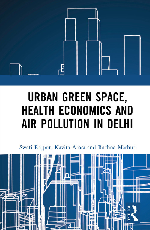 Urban Green Space, Health Economics and Air Pollution in Delhi - 9780367710217 by Swati Rajput, Kavita Arora, Rachna Mathur, 9780367710217