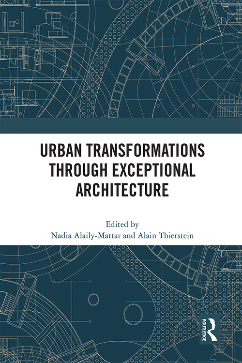 Urban Transformations through Exceptional Architecture by Nadia Alaily-Mattar, Alain Thierstein, 9780367713751