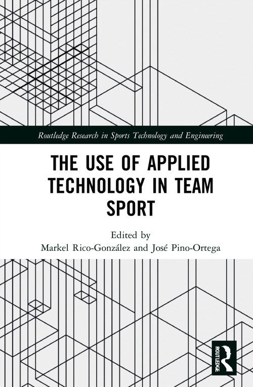 The Use of Applied Technology in Team Sport by José Pino-Ortega, Markel Rico-González, 9780367742997