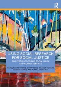 Using Social Research for Social Justice (An Introduction for Social Work and Human Services) by Margot Rawsthorne, Emma Tseris, Amanda Howard, Mareese Terare, Alankaar Sharma, 9781032153650
