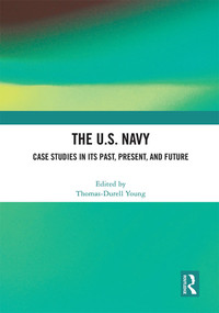 The U.S. Navy (Case Studies in Its Past, Present, and Future) by Thomas-Durell Young, 9781032013497