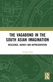 The Vagabond in the South Asian Imagination (Resilience, Agency and Representation) - 9781032040318 by Avishek Ray, 9781032040318