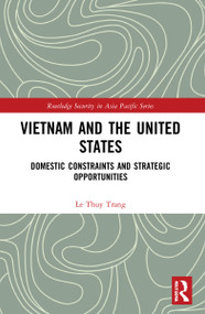 Vietnam and the United States (Domestic Constraints and Strategic Opportunities) by Le Thuy Trang, 9781032171074