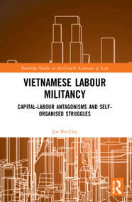Vietnamese Labour Militancy (Capital-labour antagonisms and self-organised struggles) by Joe Buckley, 9781032011257