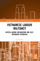 Vietnamese Labour Militancy (Capital-labour antagonisms and self-organised struggles) by Joe Buckley, 9781032011257