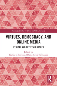 Virtues, Democracy, and Online Media (Ethical and Epistemic Issues) by Nancy E. Snow, Maria Silvia Vaccarezza, 9780367537302