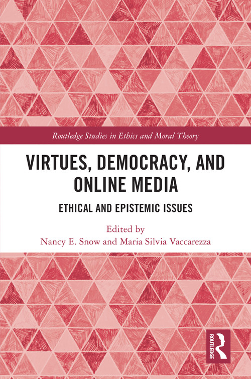 Virtues, Democracy, and Online Media (Ethical and Epistemic Issues) by Nancy E. Snow, Maria Silvia Vaccarezza, 9780367537302