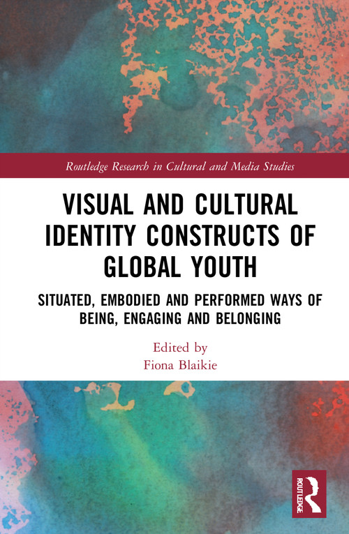 Visual and Cultural Identity Constructs of Global Youth and Young Adults - 9780367519513 by Fiona Blaikie, 9780367519513