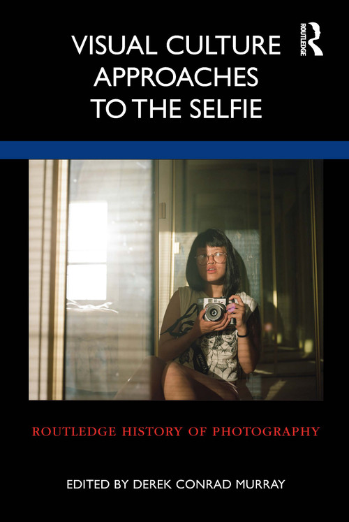 Visual Culture Approaches to the Selfie by Derek Conrad Murray, 9781032132662