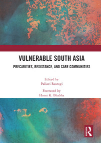 Vulnerable South Asia (Precarities, Resistance, and Care Communities) - 9780367506704 by Pallavi Rastogi, 9780367506704