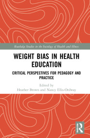 Weight Bias in Health Education (Critical Perspectives for Pedagogy and Practice) by Heather Brown, Nancy Ellis-Ordway, 9781032112169
