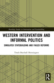 Western Intervention and Informal Politics (Simulated Statebuilding and Failed Reforms) by Troels Burchall Henningsen, 9781032070094