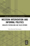 Western Intervention and Informal Politics (Simulated Statebuilding and Failed Reforms) by Troels Burchall Henningsen, 9781032070094